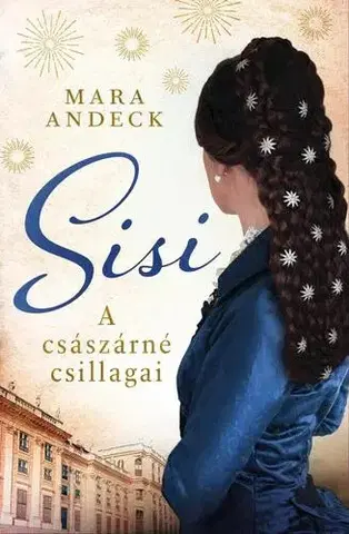 Historické romány Sisi – A császárné csillagai - Mara Andeck