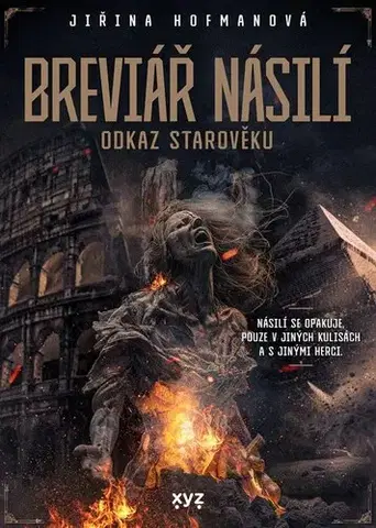 Starovek Breviář násilí - Odkaz starověku - Jiřina Hofmanová