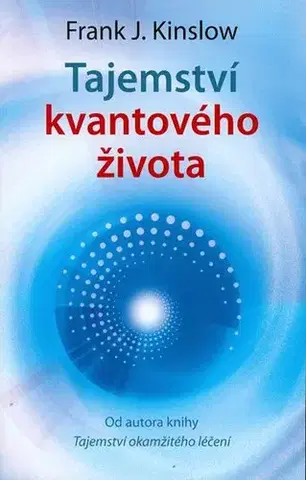 Zdravie, životný štýl - ostatné Tajemství kvantového života - Frank J. Kinslow
