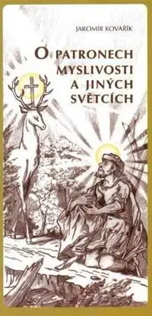 Poľovníctvo O patronech myslivosti a jiných světcích - Jaromír Kovařík