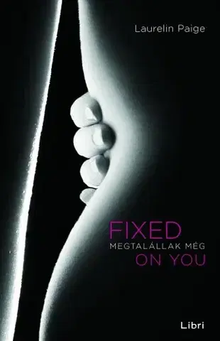 Erotická beletria Fixed on you - Megtalállak még - Laurelin Paigeová