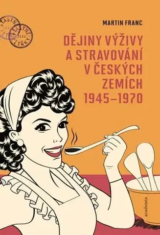 História - ostatné Dějiny výživy a stravování v českých zemích 1945-1970 - Martin Franc