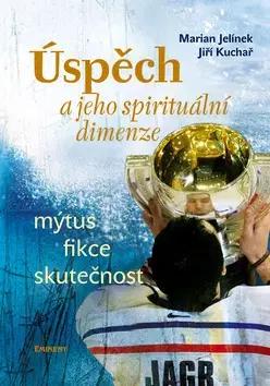 Filozofia Úspěch a jeho spirituální dimenze - Martin Jelínek,Jiří Kuchař,Marian Jelínek