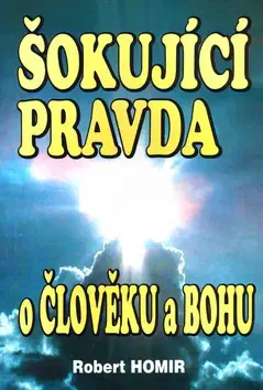 Náboženstvo - ostatné Šokující pravda o člověku a Bohu - Robert Homir