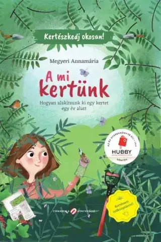 Prírodné vedy - ostatné A mi kertünk - Annamária Megyeri