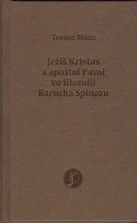Filozofia Ježiš Kristus a apoštol Pavol vo filozofii Barucha Spinozu - Teodor Münz