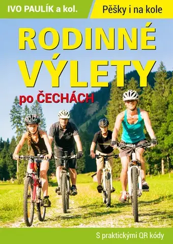 Slovensko a Česká republika Rodinné výlety po Čechách - Ivo Paulík,Kolektív autorov