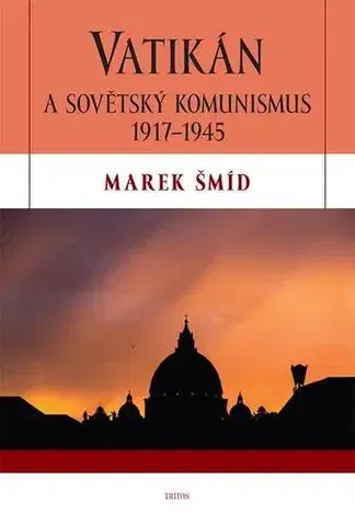 Svetové dejiny, dejiny štátov Vatikán a sovětský komunismus 1917-1945 - Marek Šmíd