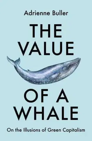 Ekológia, meteorológia, klimatológia The Value of a Whale - Adrienne Buller