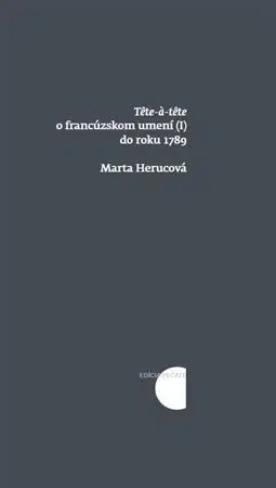 Dejiny, teória umenia Tete a tete o francúzskom umení (I) do roku 1789 - Marta Herucová