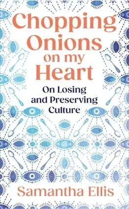 Literatúra Chopping Onions on My Heart - Samantha Ellis