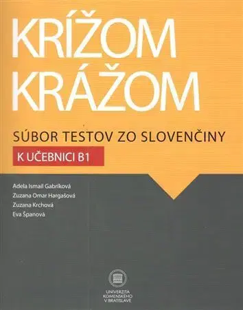 Slovenčina pre cudzincov Krížom krážom Súbor testov zo slovenčiny k učebnici B1, 2. vydanie - Adela Ismail Gabríková,Kolektív autorov