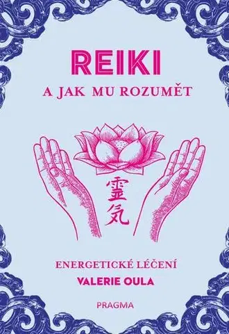 Alternatívna medicína - ostatné REIKI a jak mu rozumět - Valerie Oula