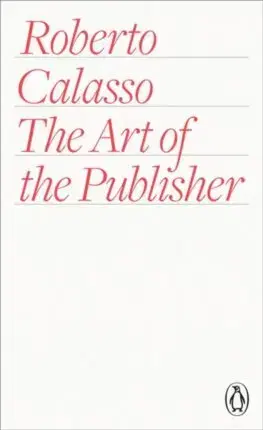 Literatúra The Art of the Publisher - Roberto Calasso,Richard Dixon