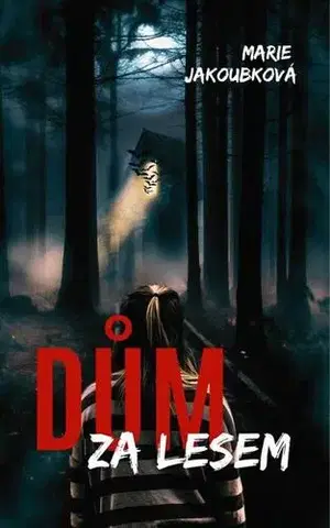 Detektívky, trilery, horory Dům za lesem - Jakoubková Marie