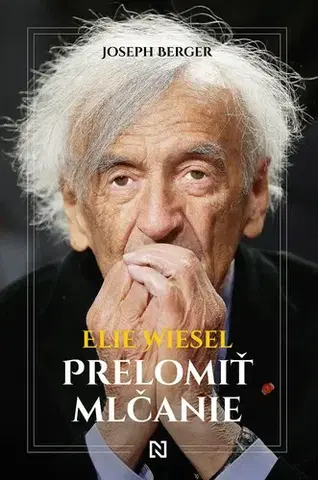 História Elie Wiesel: Prelomiť mlčanie - Joseph Berger,Peter Tkačenko