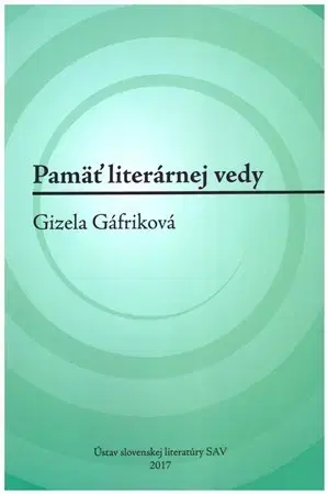 Literárna veda, jazykoveda Pamäť literárnej vedy: Gizela Gáfriková - Erika Brtáňová