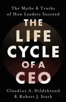 Manažment The Life Cycle of a CEO - Claudius A. Hildebrand,Robert J. Stark