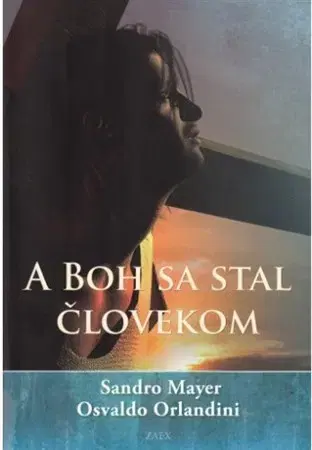 Kresťanstvo A boh sa stal človekom - Sandro Mayer