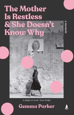 Biografie - Životopisy The Mother Is Restless and She Doesn't Know Why - Gemma Parker