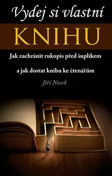 Motivačná literatúra - ostatné Vydej si vlastní knihu - Jiří Nosek