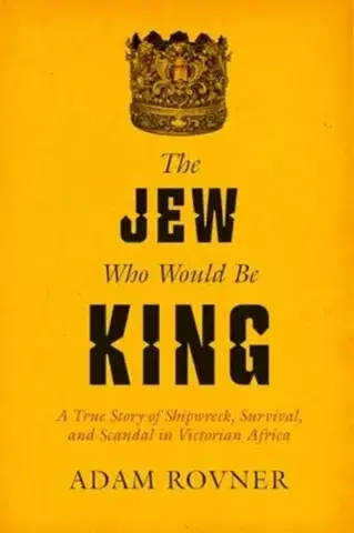 História The Jew Who Would Be King - Adam Laurence Rovner