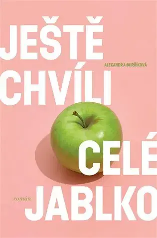 Česká beletria Ještě chvíli celé jablko - Alexandra Buršíková