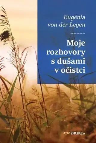 Kresťanstvo Moje rozhovory s dušami v očistci - Eugénia von der Leyen