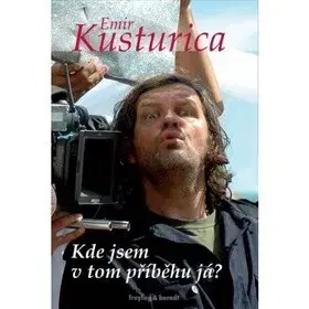 Biografie - ostatné Kde jsem v tom příběhu já? - Emir Kusturica
