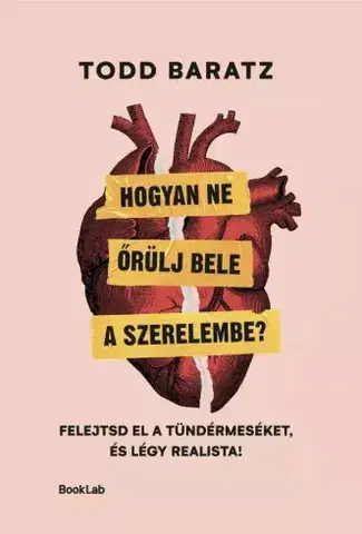 Rozvoj osobnosti Hogyan ne őrülj bele a szerelembe? - Todd Baratz