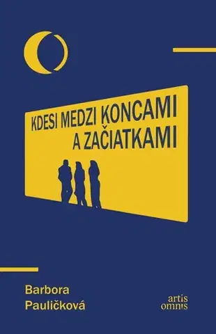 Slovenská beletria Kdesi medzi koncami a začiatkami - Barbora Pauličková