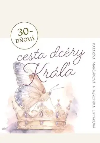 Kresťanstvo 30-dňová cesta dcéry Kráľa - Katarína Marčáková,Veronika Liptáková