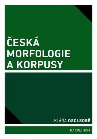 Pre vysoké školy Česká morfologie a korpusy - Klára Osolsobě