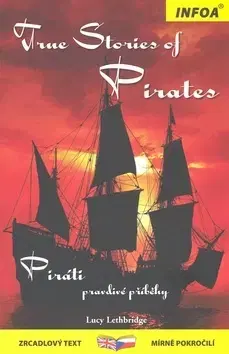 Cudzojazyčná literatúra True stories of Pirates - Piráti Zrcadlová četba - Kolektív autorov,Lucy Lethbridge