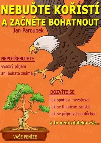 Financie, finančný trh, investovanie Nebuďte kořistí a začněte bohatnout: Průvodce finanční gramotností pro každého - Jan Paroubek