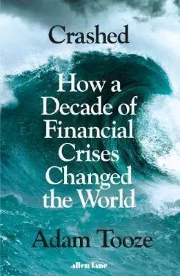 Financie, finančný trh, investovanie Crashed - Adam Tooze