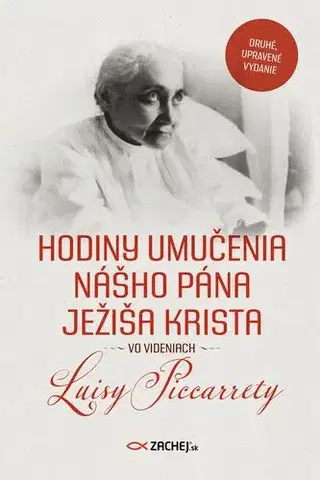 Kresťanstvo Hodiny umučenia nášho Pána Ježiša Krista vo videniach Luisy Piccarrety - Piccarreta Luisa