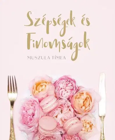 Sladká kuchyňa Szépségek és finomságok - Tímea Muszula