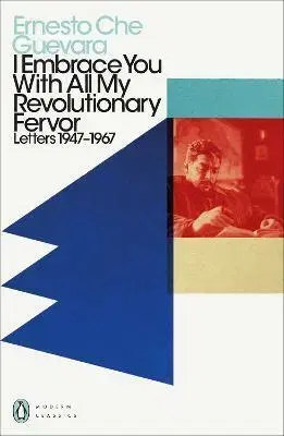 Svetové dejiny, dejiny štátov I Embrace You With All My Revolutionary Fervor - Ernesto Che Guevara