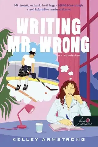 Romantická beletria Writing Mr. Wrong - Mr. Tökéletlen - Kelley Armstrong