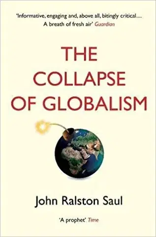 Politológia The Collapse of Globalism - John Ralston Saul