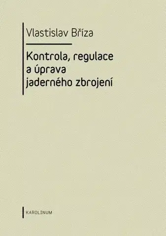 Politológia Kontrola, regulace a úprava jaderného zbrojení - Vlastislav Bříza