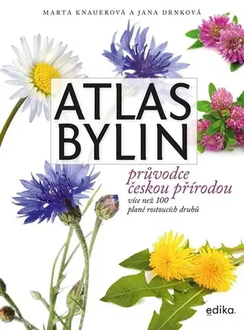 Príroda Atlas bylin - Jana Drnková,Marta Knauerová