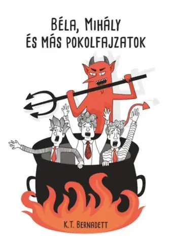 Humor a satira Béla, Mihály és más pokolfajzatok - K.T. Bernadett