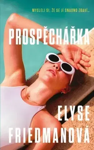 Detektívky, trilery, horory Prospěchářka - Elyse Friedman,Simona Klára Kučerová