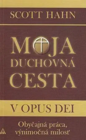 Kresťanstvo Moja duchovná cesta v Opus Dei, 2.vydanie - Scott Hahn