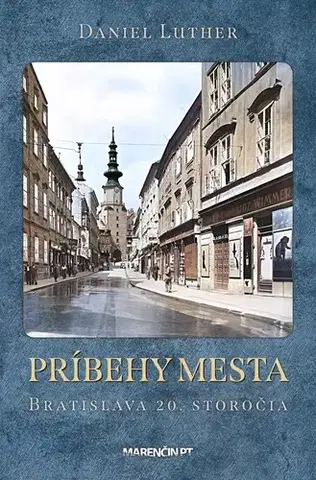 Slovenské a české dejiny Príbehy mesta: Bratislava 20. storočia - Daniel Luther