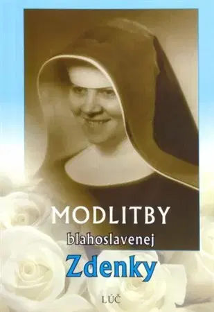 Kresťanstvo Modlitby blahoslavenej Zdenky - Anna Kolková
