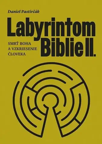 Kresťanstvo Labyrintom Biblie II. - Daniel Pastirčák
