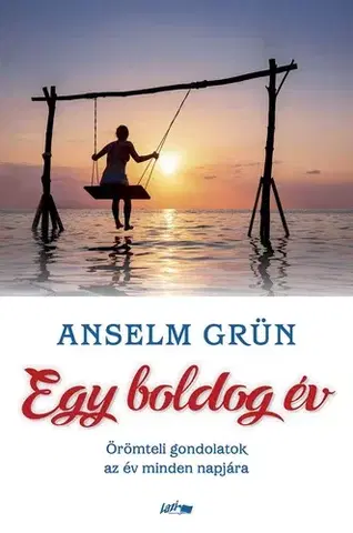 Citáty, výroky, aforizmy, príslovia, porekadlá Egy boldog év - Anselm Grün